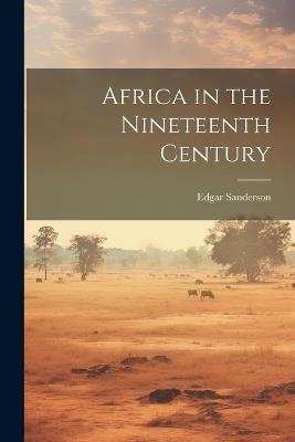Africa in the Nineteenth Century - Edgar Sanderson - cover
