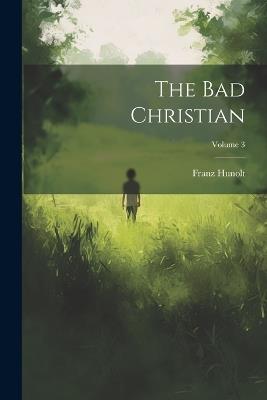 The Bad Christian; Volume 3 - Franz Hunolt - cover