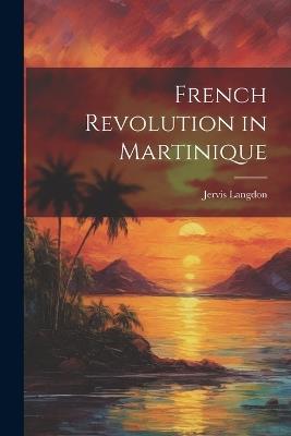 French Revolution in Martinique - Jervis Langdon - cover