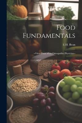Food Fundamentals: --view-point of an Osteopathic Physician-- - E H Bean - cover