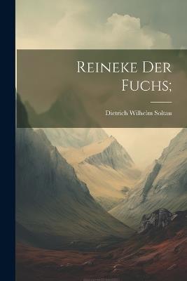 Reineke der Fuchs; - Dietrich Wilhelm Soltau - cover