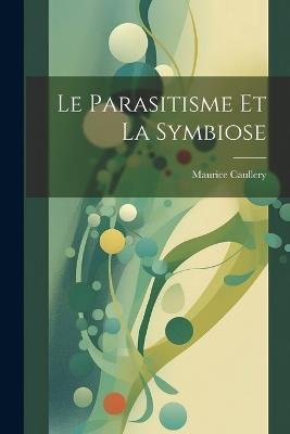 Le parasitisme et la symbiose - Maurice Caullery - cover