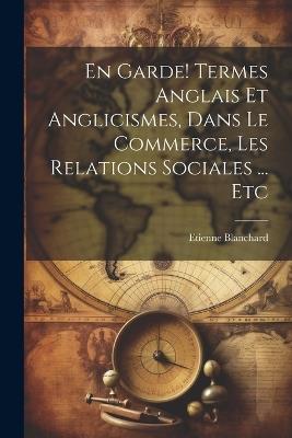 En garde! Termes anglais et anglicismes, dans le commerce, les relations sociales ... etc - Etienne Blanchard - cover