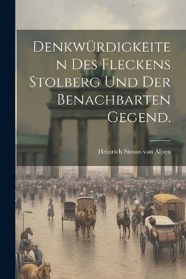 Denkwürdigkeiten des Fleckens Stolberg und der benachbarten Gegend. - cover