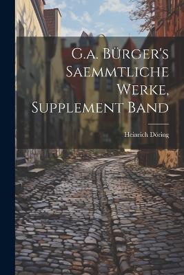 G.a. Bürger's Saemmtliche Werke, Supplement Band - Heinrich Döring - cover