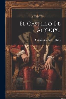 El Castillo De Anguix... - Santiago Martínez Palacio - cover