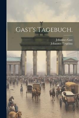 Gast's Tagebuch. - Johannes Gast,Johannes Tryphius - cover