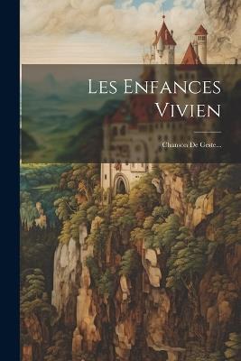 Les Enfances Vivien: Chanson De Geste... - Anonymous - cover