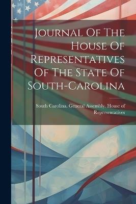 Journal Of The House Of Representatives Of The State Of South-carolina - cover