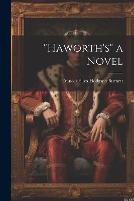 "Haworth's" a Novel - Frances Eliza Hodgson Burnett - cover