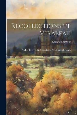 Recollections of Mirabeau: And of the Two First Legislative Assemblies of France - Etienne Dumont - cover