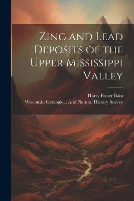 Zinc and Lead Deposits of the Upper Mississippi Valley - Harry Foster Bain - cover