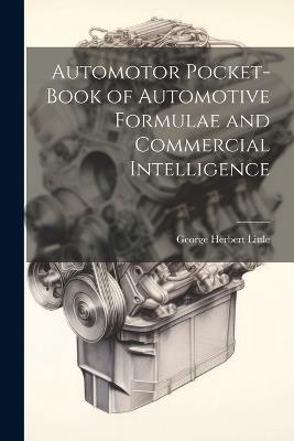 Automotor Pocket-Book of Automotive Formulae and Commercial Intelligence - George Herbert Little - cover