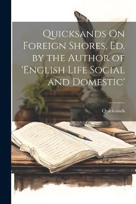 Quicksands On Foreign Shores, Ed. by the Author of 'english Life Social and Domestic' - Quicksands - cover