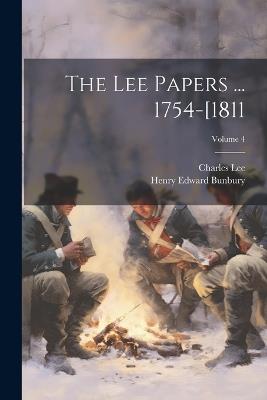 The Lee Papers ... 1754-[1811; Volume 4 - Charles Lee,Henry Edward Bunbury - cover