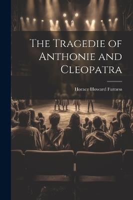 The Tragedie of Anthonie and Cleopatra - Horace Howard Furness - cover