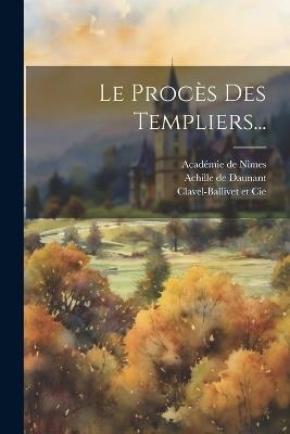 Le Procès Des Templiers... - Achille De Daunant,Valz - cover