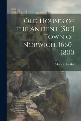 Old Houses of the Antient [sic] Town of Norwich, 1660-1800 - cover