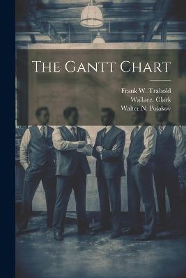 The Gantt Chart - Wallace Clark,Frank W Trabold - cover