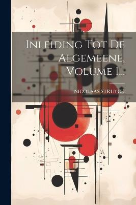 Inleiding Tot De Algemeene, Volume 1... - Nicolaas Struyck - cover
