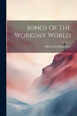Songs Of The Workday World - Berton Bradley - cover