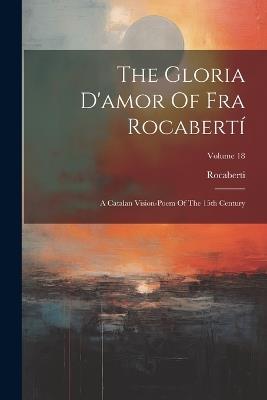 The Gloria D'amor Of Fra Rocabertí: A Catalan Vision-poem Of The 15th Century; Volume 18 - Rocaberti (Fra) - cover