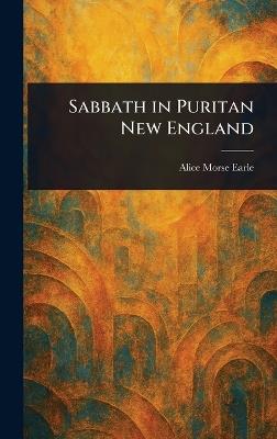 Sabbath in Puritan New England - Alice Morse Earle - cover