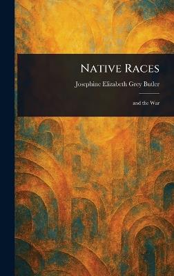 Native Races - Josephine Elizabeth Grey Butler - cover