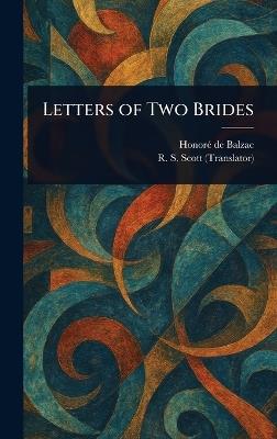 Letters of Two Brides - Honoré de Balzac,R S Scott - cover