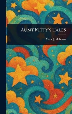 Aunt Kitty's Tales - Maria J (Maria Jane) McIntosh - cover