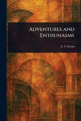 Adventures and Enthusiasms - E V (Edward Verrall) Lucas - cover