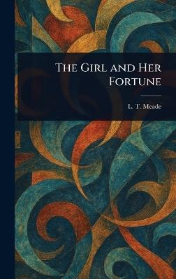 The Girl and Her Fortune - L T Meade - cover