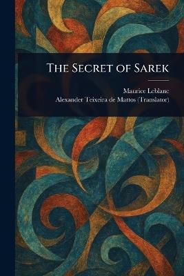 The Secret of Sarek - Maurice LeBlanc,Alexander Teixeira De Mattos - cover