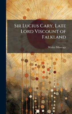 Sir Lucius Cary, Late Lord Viscount of Falkland - Walter Montagu - cover