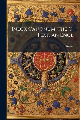 Index Canonum, the G. Text, an Engl - Canons - cover
