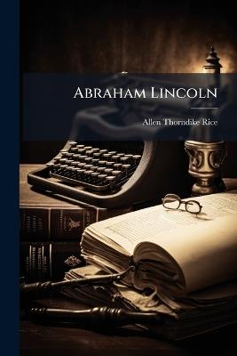 Abraham Lincoln - Allen Thorndike Rice - cover