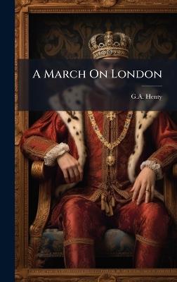 A March On London - Ga Henty - cover