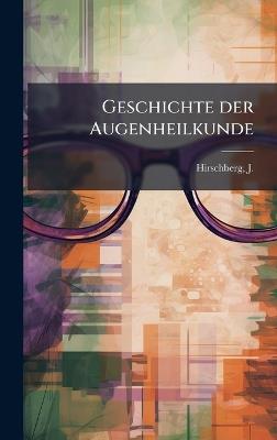 Geschichte der Augenheilkunde - J 1843-1925 Hirschberg - cover