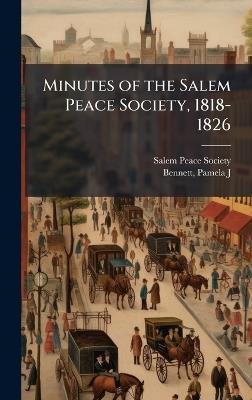 Minutes of the Salem Peace Society, 1818-1826 - Pamela J Bennett - cover