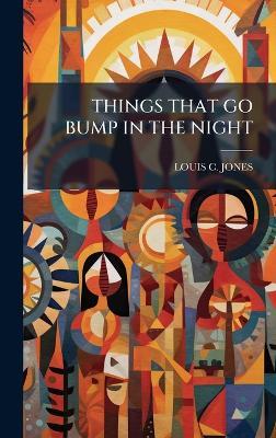 Things That Go Bump in the Night - Louis C Jones - cover