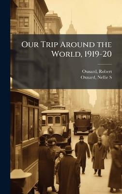 Our Trip Around the World, 1919-20 - Robert Oxnard,Nellie S Oxnard - cover