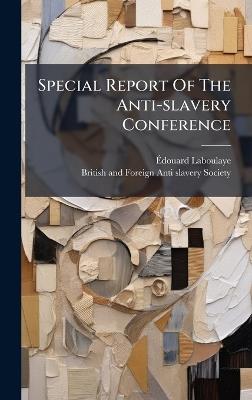 Special Report Of The Anti-slavery Conference - Ãdouard Laboulaye - cover