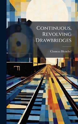 Continuous, Revolving Drawbridges - Clemens Herschel - cover