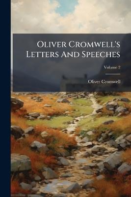 Oliver Cromwell's Letters And Speeches - Oliver Cromwell - cover