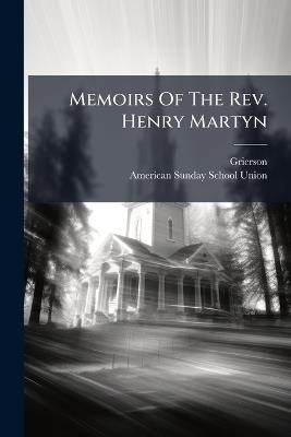 Memoirs Of The Rev. Henry Martyn - Grierson (Miss ) - cover
