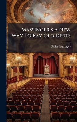 Massinger's A New Way To Pay Old Debts - Philip Massinger - cover