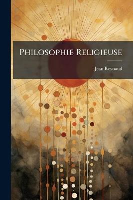 Philosophie Religieuse - Jean Reynaud - cover
