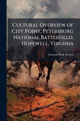 Cultural Overview of City Point, Petersburg National Battlefield, Hopewell, Virginia - cover