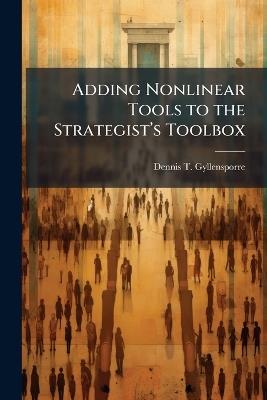 Adding Nonlinear Tools to the Strategistâ(TM)s Toolbox - Dennis T Gyllensporre - cover