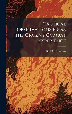 Tactical Observations From the Grozny Combat Experience - Brett C Jenkinson - cover